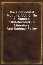 The Continental Monthly, Vol. 6, No 4, August, 1864Devoted To Literature And National Policy