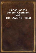 Punch, or the London Charivari, Vol. 104, April 15, 1893