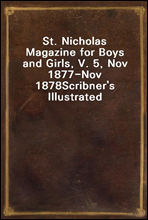 St. Nicholas Magazine for Boys and Girls, V. 5, Nov 1877-Nov 1878Scribner`s Illustrated