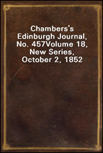 Chambers's Edinburgh Journal, No. 457Volume 18, New Series, October 2, 1852