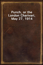 Punch, or the London Charivari, May 27, 1914
