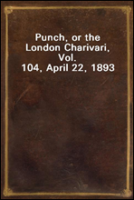 Punch, or the London Charivari, Vol. 104, April 22, 1893