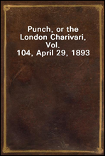 Punch, or the London Charivari, Vol. 104, April 29, 1893