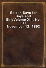 Golden Days for Boys and GirlsVolume XIII, No. 51