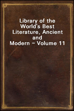Library of the World's Best Literature, Ancient and Modern - Volume 11
