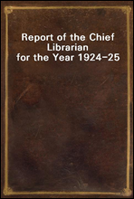 Report of the Chief Librarian for the Year 1924-25
