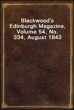 Blackwood`s Edinburgh Magazine, Volume 54, No. 334, August 1843