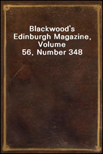 Blackwood's Edinburgh Magazine, Volume 56, Number 348