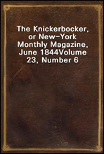 The Knickerbocker, or New-York Monthly Magazine, June 1844Volume 23, Number 6