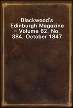 Blackwood's Edinburgh Magazine - Volume 62, No. 384, October 1847