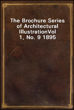 The Brochure Series of Architectural IllustrationVol 1, No. 9 1895
