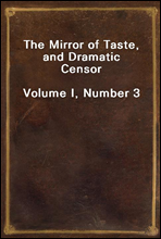 The Mirror of Taste, and Dramatic CensorVolume I, Number 3