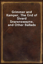 Grimmer and Kamper, The End of Sivard Snarenswayne, and Other Ballads