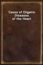 Cases of Organic Diseases of the Heart