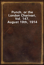 Punch, or the London Charivari, Vol. 147, August 19th, 1914