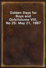 Golden Days for Boys and GirlsVolume VIII, No 25