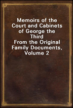 Memoirs of the Court and Cabinets of George the ThirdFrom the Original Family Documents, Volume 2