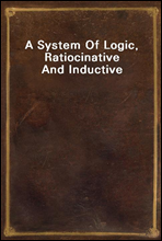 A System Of Logic, Ratiocinative And Inductive