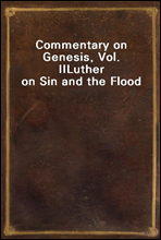 Commentary on Genesis, Vol. IILuther on Sin and the Flood