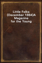 Little Folks (December 1884)A Magazine for the Young