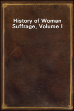 History of Woman Suffrage, Volume I