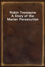 Robin TremayneA Story of the Marian Persecution