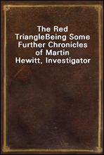 The Red TriangleBeing Some Further Chronicles of Martin Hewitt, Investigator
