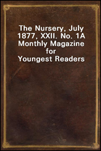 The Nursery, July 1877, XXII. No. 1A Monthly Magazine for Youngest Readers