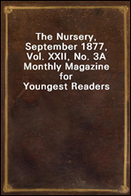 The Nursery, September 1877, Vol. XXII, No. 3A Monthly Magazine for Youngest Readers