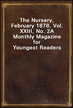 The Nursery, February 1878, Vol. XXIII, No. 2A Monthly Magazine for Youngest Readers