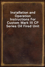 Installation and Operation Instructions For Custom Mark III CP Series Oil Fired Unit