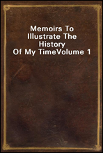 Memoirs To Illustrate The History Of My TimeVolume 1