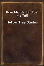 How Mr. Rabbit Lost his TailHollow Tree Stories