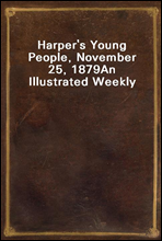 Harper`s Young People, November 25, 1879An Illustrated Weekly