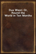 Due West; Or, Round the World in Ten Months