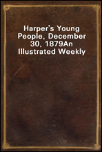 Harper`s Young People, December 30, 1879An Illustrated Weekly