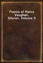 Poems of Henry Vaughan, Silurist, Volume II