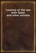 Lessons of the war with Spain and other articles