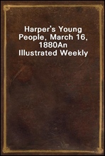 Harper`s Young People, March 16, 1880An Illustrated Weekly