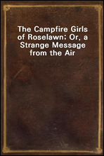 The Campfire Girls of Roselawn; Or, a Strange Message from the Air