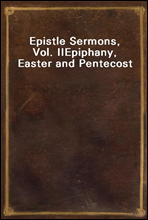 Epistle Sermons, Vol. IIEpiphany, Easter and Pentecost
