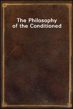 The Philosophy of the Conditioned