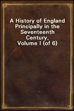 A History of England Principally in the Seventeenth Century, Volume I (of 6)