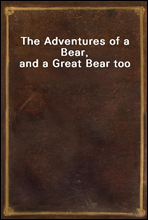 The Adventures of a Bear, and a Great Bear too