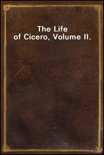 The Life of Cicero, Volume II.