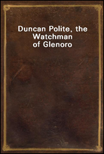 Duncan Polite, the Watchman of Glenoro