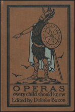 Operas Every Child Should KnowDescriptions of the Text and Music of Some of the Most Famous Masterpieces