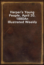 Harper`s Young People, April 20, 1880An Illustrated Weekly