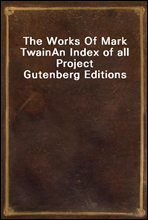 The Works Of Mark TwainAn Index of all Project Gutenberg Editions