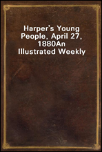 Harper's Young People, April 27, 1880An Illustrated Weekly